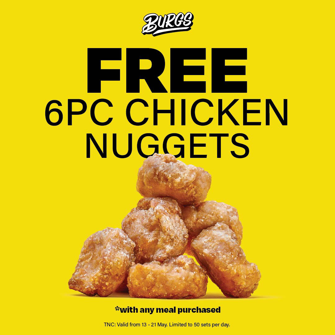 Burgs Singapore Free 6 Piece Chicken Nuggets 13 - 21 May 23